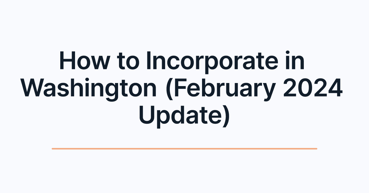 How to Incorporate in Washington (February 2024 Update)